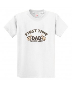 First Time Dad Wish Me Luck Classic Mens Kids and Adults T-Shirt for Fathers Day